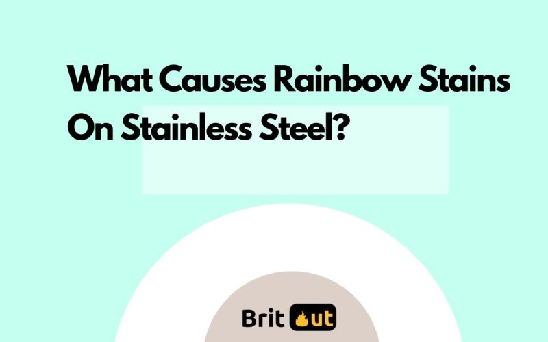 What Causes Rainbow Stains On Stainless Steel?