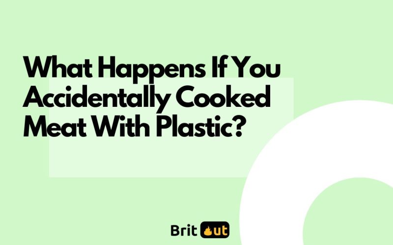 What Happens If You Accidentally Cooked Meat With Plastic?