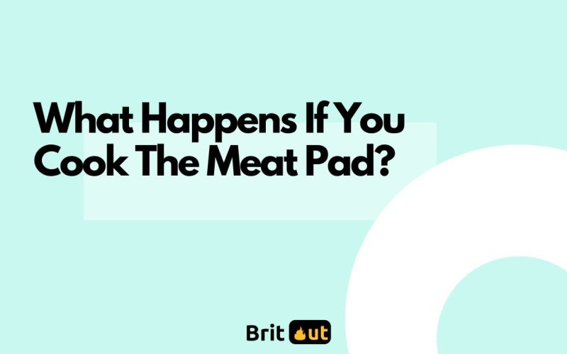 What Happens If You Cook The Meat Pad?