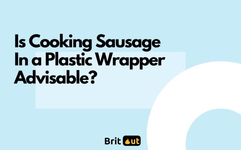 Is Cooking Sausage In Plastic Wrapper Advisable?