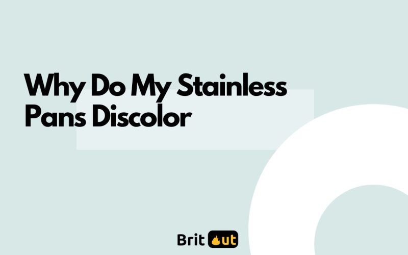Why Do My Stainless Pans Discolor? - Featured Image