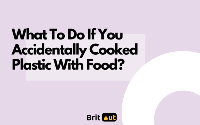What To Do If You Accidentally Cooked Plastic With Food?