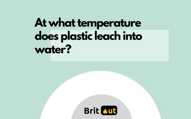 At what temperature does plastic leach into water? (Explained)