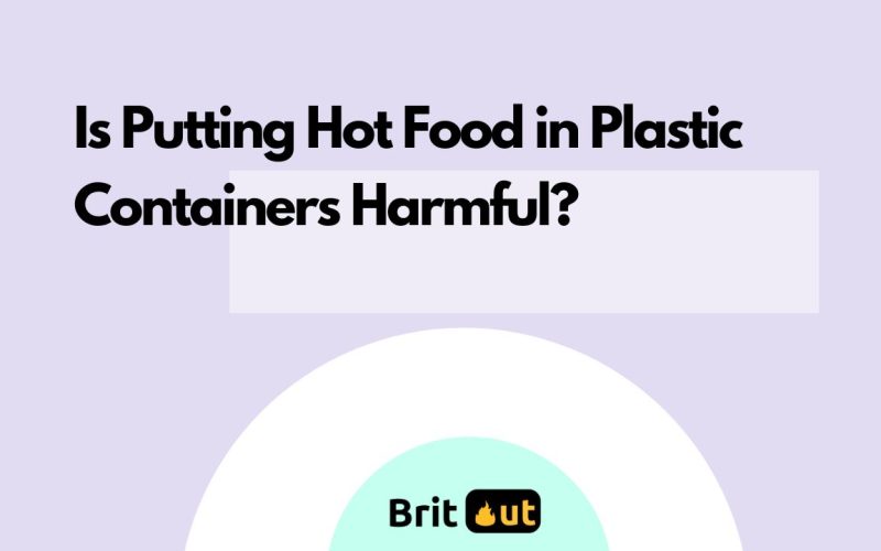 Is Putting Hot Food in Plastic Containers Harmful?