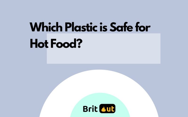 Which Plastic is Safe for Hot Food?